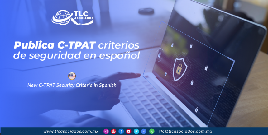 CO21 – Publica C-TPAT criterios de seguridad en español/ New C-TPAT Security Criteria in Spanish