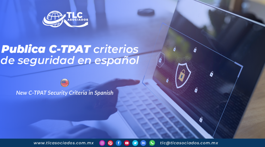 CO21 – Publica C-TPAT criterios de seguridad en español/ New C-TPAT Security Criteria in Spanish