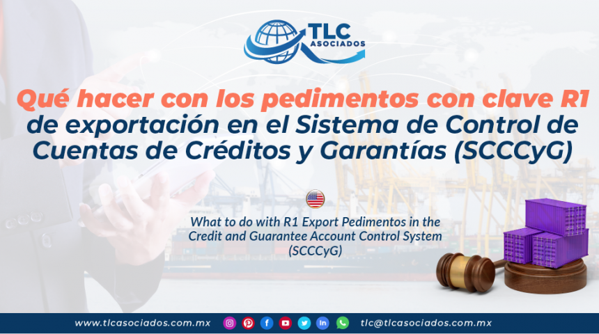 CS19 – Qué hacer con los pedimentos con clave R1 de exportación en el Sistema de Control de Cuentas de Créditos y Garantías (SCCCyG)/ What to do with R1 Export Pedimentos in the Credit and Guarantee Account Control System (SCCCyG)