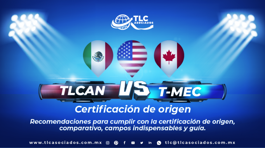 T128 – Recomendaciones para cumplir con la certificación de origen, comparativo del T-MEC vs. TLCAN y campos indispensables para la certificación./ Recommendations for compliance with certification of origin, comparison of USMCA vs NAFTA and essential fields for certification.