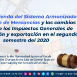 T129 – La 6ta. enmienda del Sistema Armonizado de Clasificación de Mercancías y los cambios en la Ley de los Impuestos Generales de importación y exportación en el segundo semestre del 2020/ The 6th Amendment to the Harmonized System of Goods Classification and the Changes to the Law on General Taxes on Imports and Exports during the Second Half of 2020