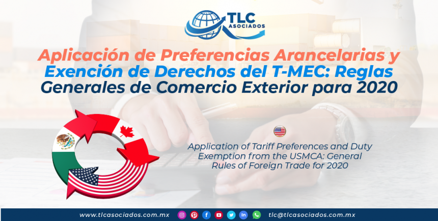 C22 – Aplicación de Preferencias Arancelarias y Exención de Derechos del T-MEC Reglas Generales de Comercio Exterior para 2020/ Application of Tariff Preferences and Duty Exemption from the USMCA: General Rules of Foreign Trade for 2020