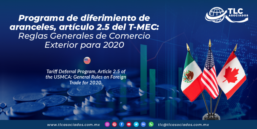 C27 – Programa de diferimiento de aranceles, artículo 2.5 del T-MEC: Reglas Generales De Comercio Exterior para 2020/ Tariff Deferral Program, Article 2.5 of the USMCA: General Rules on Foreign Trade for 2020