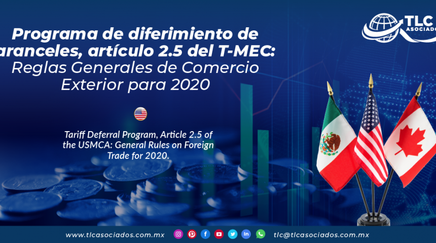 C27 – Programa de diferimiento de aranceles, artículo 2.5 del T-MEC: Reglas Generales De Comercio Exterior para 2020/ Tariff Deferral Program, Article 2.5 of the USMCA: General Rules on Foreign Trade for 2020