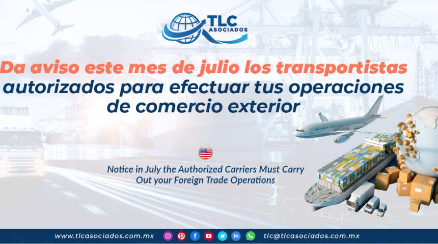 CO22 – Da aviso este mes de julio los transportistas autorizados para efectuar tus operaciones de comercio exterior/ Notice in July the Authorized Carriers Must Carry Out your Foreign Trade Operations