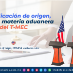 T130 – La certificación de Origen, reglas en materia aduanera del T-MEC/ Certification of origin, USMCA customs rules.