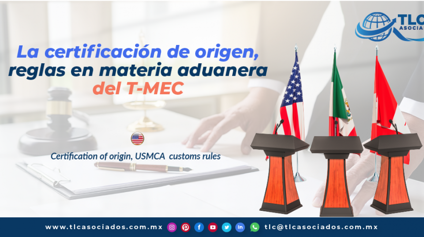 T130 – La certificación de Origen, reglas en materia aduanera del T-MEC/ Certification of origin, USMCA customs rules.