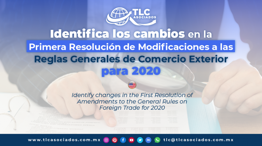 T132 – Identifica los cambios en la Primera Resolución de Modificaciones a las Reglas Generales de Comercio Exterior para 2020 / Identify the Changes in the First Resolution of Amendments to the General Rules of Foreign Trade for 2020