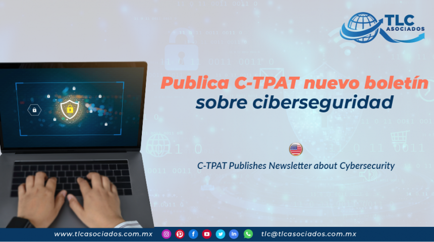 CO23 – Publica C-TPAT nuevo boletín sobre ciberseguridad/ C-TPAT Publishes Newsletter about Cybersecurity