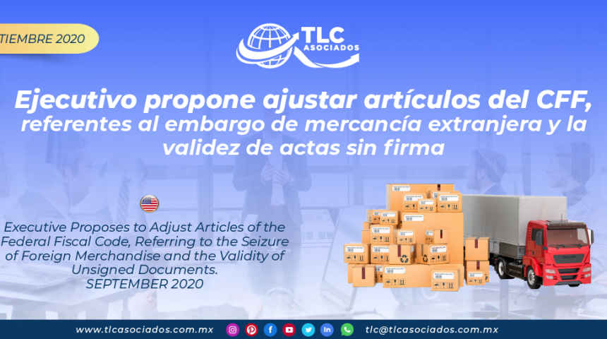 AL23 – Ejecutivo propone ajustar artículos del CFF, referentes al embargo de mercancía extranjera y la validez de actas sin firma/ Executive Proposes to Adjust Articles of the Federal Fiscal Code, Referring to the Seizure of Foreign Merchandise and the Validity of Unsigned Documents