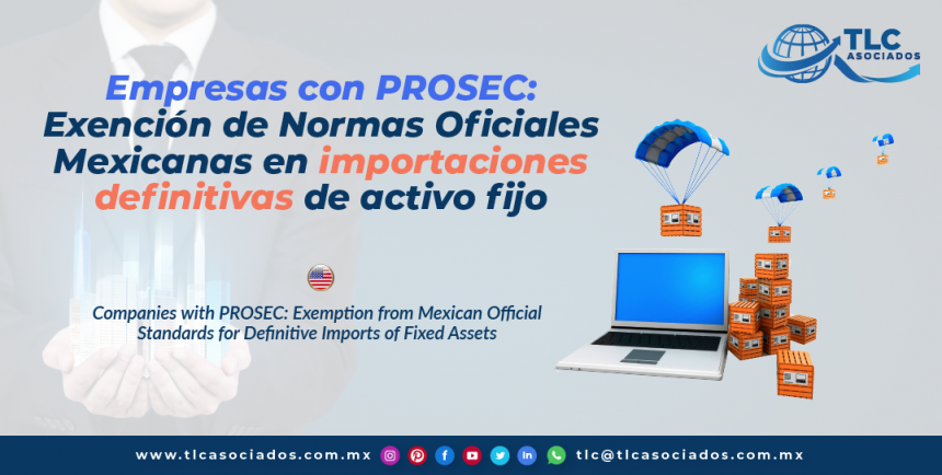T136 – Empresas con PROSEC: Exención de Normas Oficiales Mexicanas en importaciones definitivas de activo fijo/ Companies with PROSEC: Exemption from Mexican Official Standards for Definitive Imports of Fixed Assets