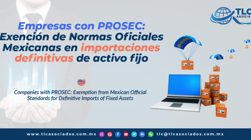T136 – Empresas con PROSEC: Exención de Normas Oficiales Mexicanas en importaciones definitivas de activo fijo/ Companies with PROSEC: Exemption from Mexican Official Standards for Definitive Imports of Fixed Assets