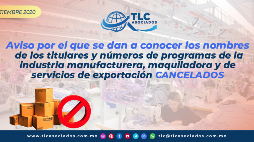 T139 – Aviso por el que se dan a conocer los nombres de los titulares y números de programas de la industria manufacturera, maquiladora y de servicios de exportación cancelados/  Notice Disclosing the Names of the Holders and Numbers of CANCELLED Manufacturing, Maquiladora and Export Services Programs