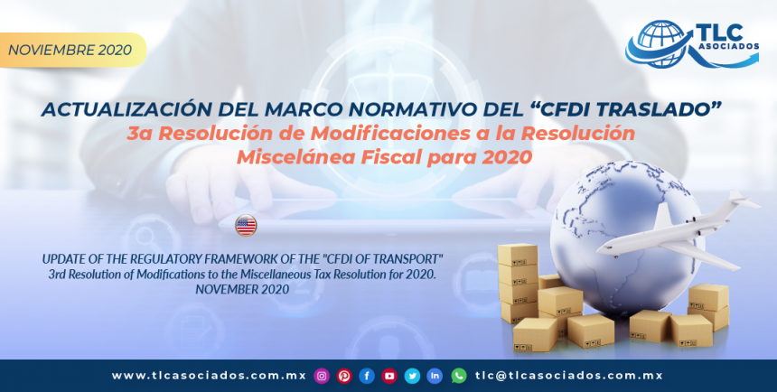 ACTUALIZACIÓN DEL MARCO NORMATIVO DEL “CFDI TRASLADO” 3a Resolución de Modificaciones a la Resolución Miscelánea Fiscal para 2020/ UPDATE OF THE REGULATORY FRAMEWORK OF THE “CFDI OF TRANSPORT” 3rd Resolution of Modifications to the Miscellaneous Tax Resolution for 2020