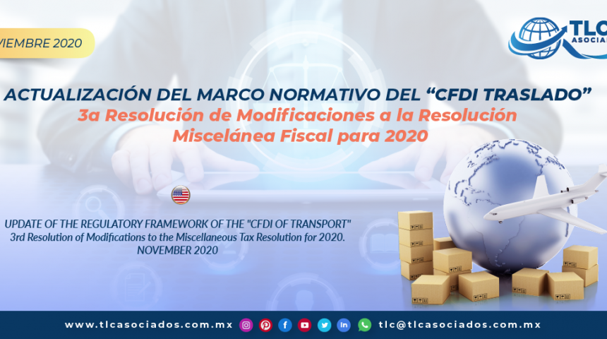 ACTUALIZACIÓN DEL MARCO NORMATIVO DEL “CFDI TRASLADO” 3a Resolución de Modificaciones a la Resolución Miscelánea Fiscal para 2020/ UPDATE OF THE REGULATORY FRAMEWORK OF THE “CFDI OF TRANSPORT” 3rd Resolution of Modifications to the Miscellaneous Tax Resolution for 2020