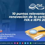 10 puntos relevantes sobre la renovación de la certificación de IVA e IEPS 2021/ 10 Relevant Aspects of the Renewal of the VAT and STPS Certification for 2021