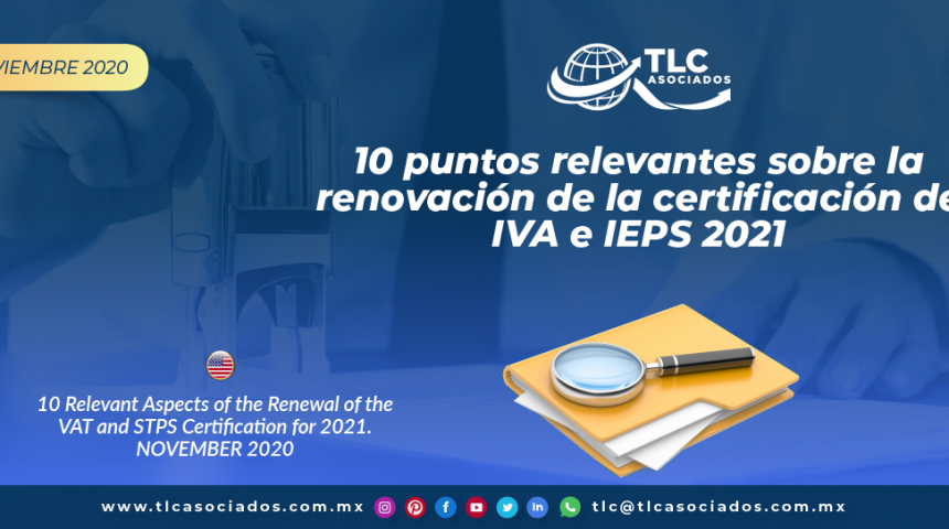 10 puntos relevantes sobre la renovación de la certificación de IVA e IEPS 2021/ 10 Relevant Aspects of the Renewal of the VAT and STPS Certification for 2021
