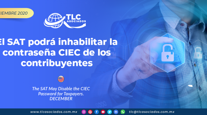 El SAT podrá inhabilitar la contraseña CIEC de los contribuyentes/ The SAT May Disable the CIEC Password for Taxpayers