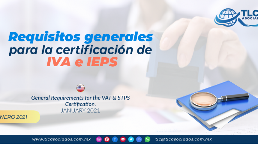 Requisitos generales para la certificación de IVA e IEPS/ General Requirements for the VAT & STPS Certification