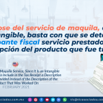 Tratándose del servicio de maquila, al ser un bien intangible, basta con que se detalle en el comprobante fiscal servicio prestado y no así la descripción del producto que fue trabajado