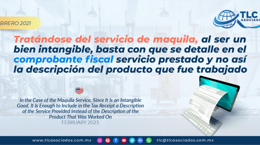 Tratándose del servicio de maquila, al ser un bien intangible, basta con que se detalle en el comprobante fiscal servicio prestado y no así la descripción del producto que fue trabajado