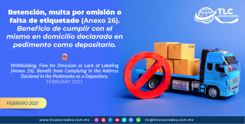 Retención, multa por omisión o falta de etiquetado (Anexo 26). Beneficio de cumplir con el mismo en domicilio declarado en pedimento como depositario.