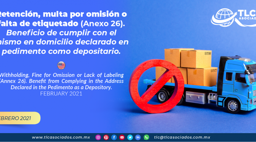 Retención, multa por omisión o falta de etiquetado (Anexo 26). Beneficio de cumplir con el mismo en domicilio declarado en pedimento como depositario.