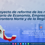 Anteproyecto de reforma de las reglas de Secretaría de Economía, Empresas de la Frontera Norte y de la Región