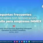 Preguntas frecuentes relacionadas con la operación submaquila para empresas IMMEX
