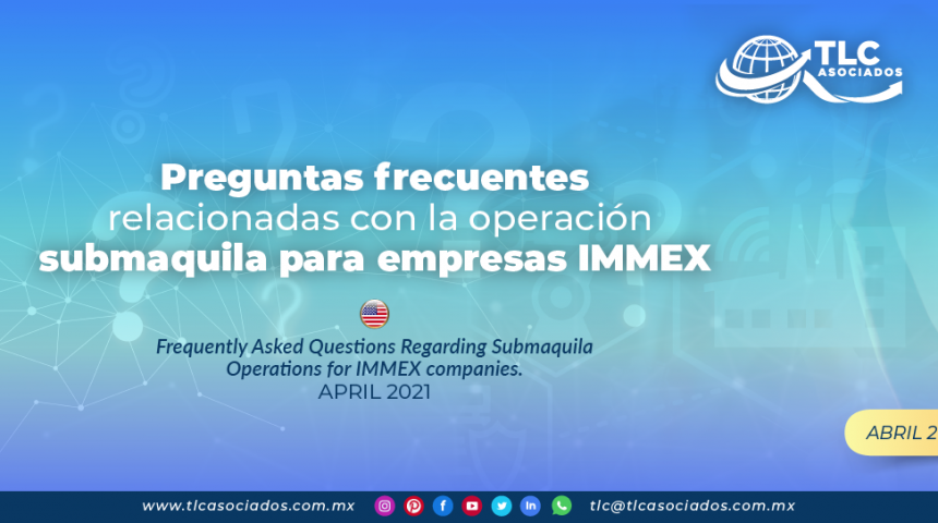 Preguntas frecuentes relacionadas con la operación submaquila para empresas IMMEX