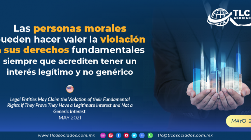 Las personas morales pueden hacer valer la violación a sus derechos fundamentales siempre que acrediten tener un interés legítimo y no genérico