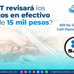 ¿El SAT revisará los depósitos en efectivo a partir de 15 mil pesos?