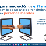 Facilidad para renovación de e. firma que no tenga más de un año de vencimiento para personas morales