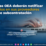 Empresas OEA deberán notificar cambios en sus proveedores de subcontratación
