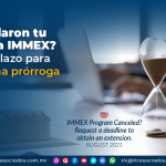 ¿Cancelaron tu programa IMMEX? Solicita plazo para obtener una prórroga