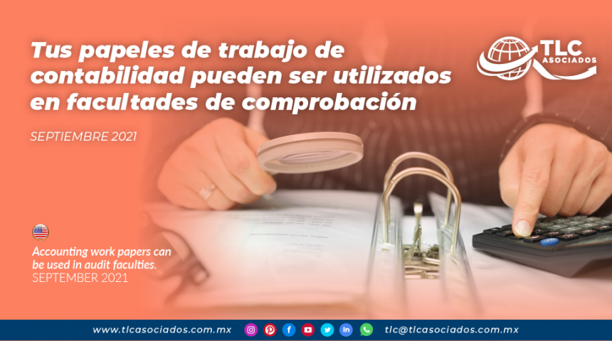 Tus papeles de trabajo de contabilidad pueden ser utilizados en facultades de comprobación