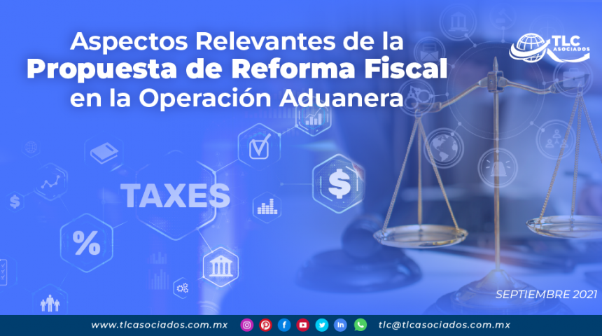 Aspectos Relevantes de la Propuesta de Reforma Fiscal en la Operación Aduanera