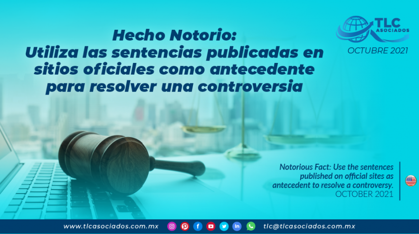 Hecho Notorio: Utiliza las sentencias publicadas en sitios oficiales como antecedente para resolver una controversia