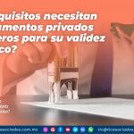 ¿Qué requisitos necesitan los documentos privados extranjeros para su validez en México?