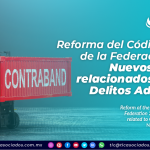 Reforma del Código Fiscal de la Federación 2022: Nuevos riesgos relacionados con los Delitos Aduaneros