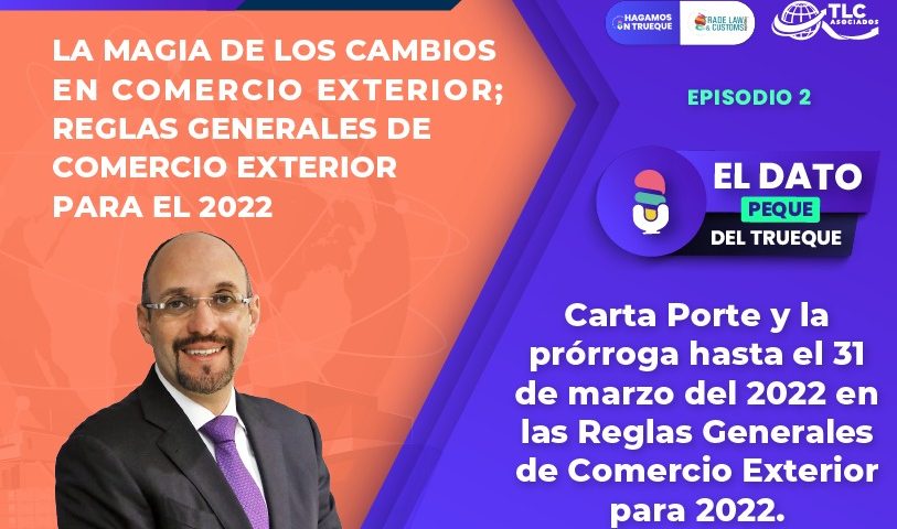 Dato peque del trueque: Carta Porte y la prórroga hasta el 31 de marzo del 2022 en las Reglas Generales de Comercio Exterior para 2022 con periodo de transición desde el 1 de enero de 2022.