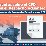 3 puntos sobre el CFDI + CCP en el Despacho Aduanero – Reglas Generales de Comercio Exterior para 2022