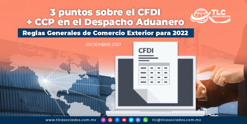 3 puntos sobre el CFDI + CCP en el Despacho Aduanero – Reglas Generales de Comercio Exterior para 2022