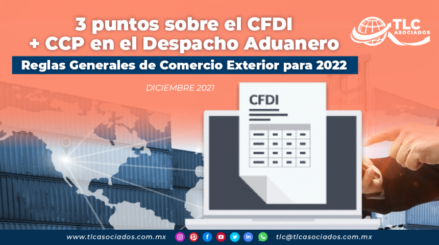 3 puntos sobre el CFDI + CCP en el Despacho Aduanero – Reglas Generales de Comercio Exterior para 2022