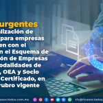 Avisos urgentes para actualización de requisitos para empresas que cuenten con el Registro en el Esquema de Certificación de Empresas bajo las modalidades de IVA e IEPS, Operador Económico Autorizado y Socio Comercial Certificado, en cualquier rubro vigente