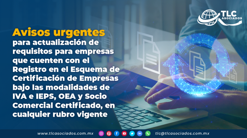 Avisos urgentes para actualización de requisitos para empresas que cuenten con el Registro en el Esquema de Certificación de Empresas bajo las modalidades de IVA e IEPS, Operador Económico Autorizado y Socio Comercial Certificado, en cualquier rubro vigente