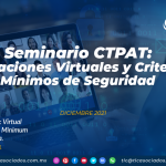 Seminario CTPAT: Validaciones Virtuales y Criterios Mínimos de Seguridad