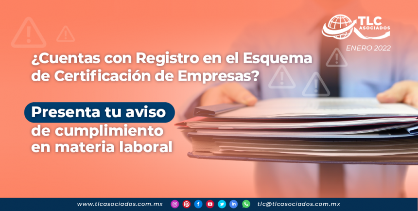 ¿Cuentas con Registro en el Esquema de Certificación de Empresas? Presenta tu aviso de cumplimiento en materia laboral