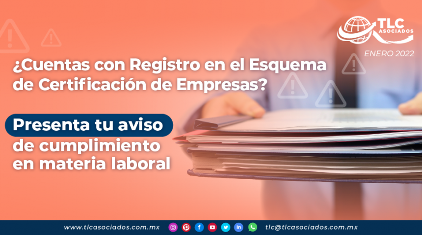¿Cuentas con Registro en el Esquema de Certificación de Empresas? Presenta tu aviso de cumplimiento en materia laboral