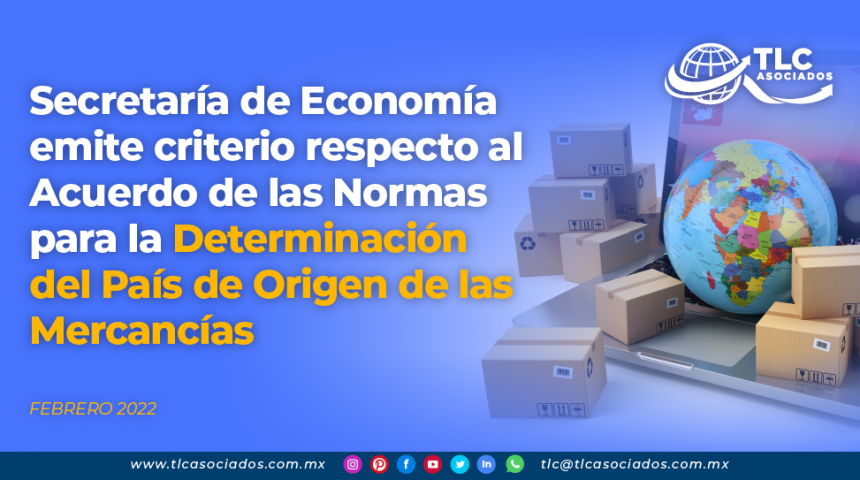 Secretaría de Economía emite criterio respecto al Acuerdo de las Normas para la Determinación del País de Origen de las Mercancías